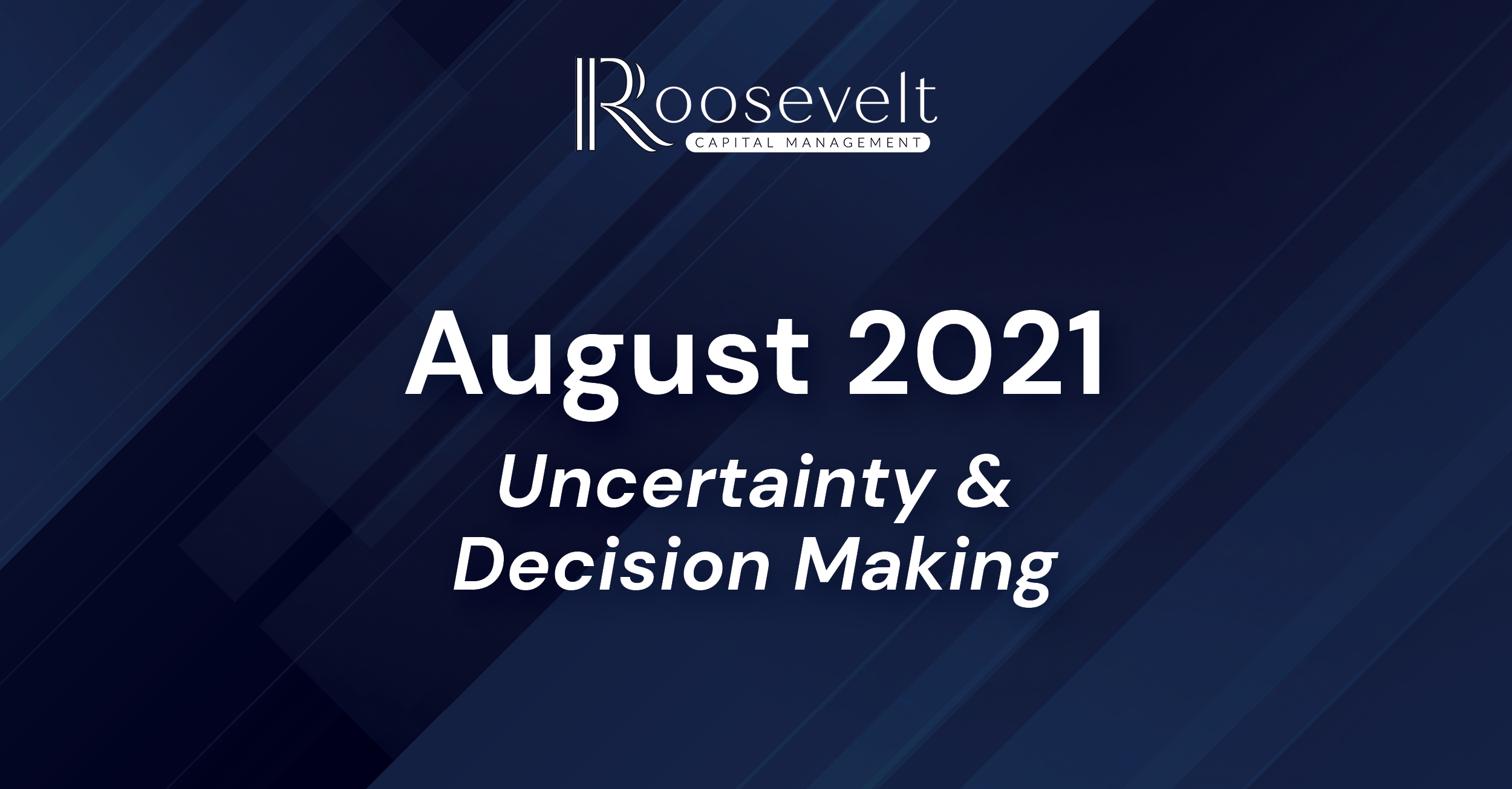 August 2021 - Uncertainty & Decision Making