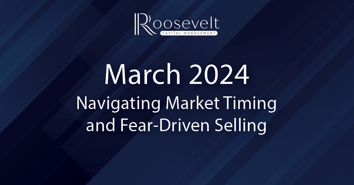 March 2024 - Navigating Market Timing and Fear-Driven Selling