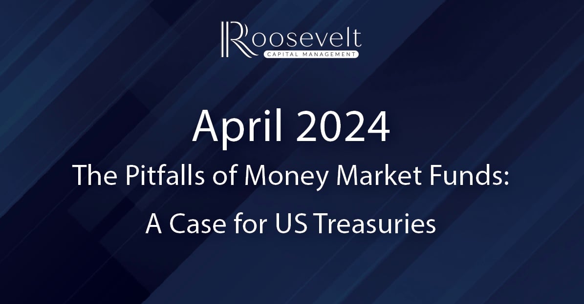 April 2024 - The Pitfalls of Money Market Funds: A Case for US Treasuries