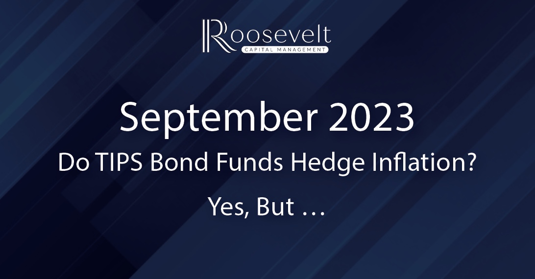 September 2023 - Do TIPS Bond Funds Hedge Inflation? Yes, But…