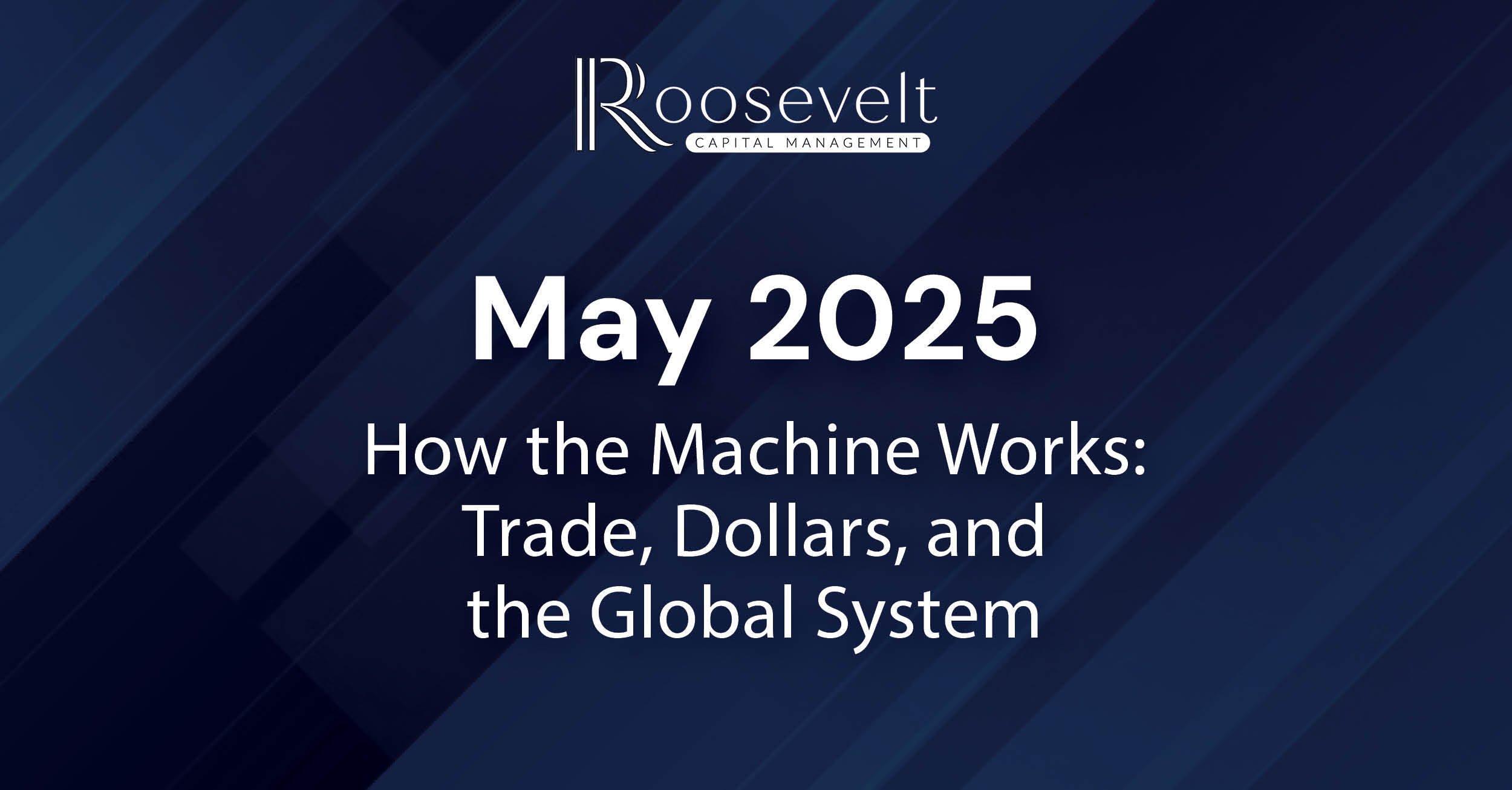 May 2025 - How the Machine Works: Trade, Dollars, and the Global System