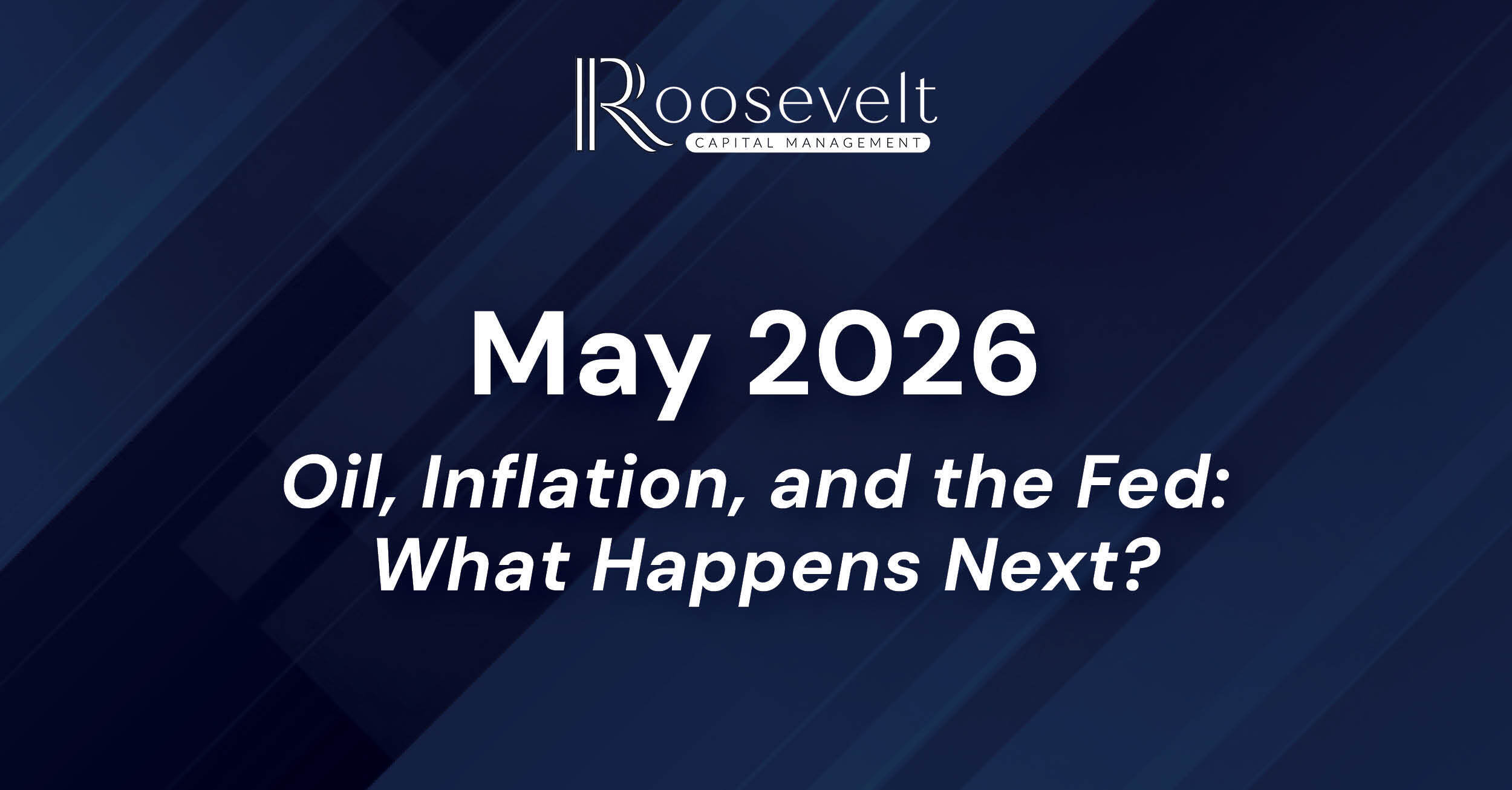 May 2026 - Oil, Inflation, and the Fed: What Happens Next?