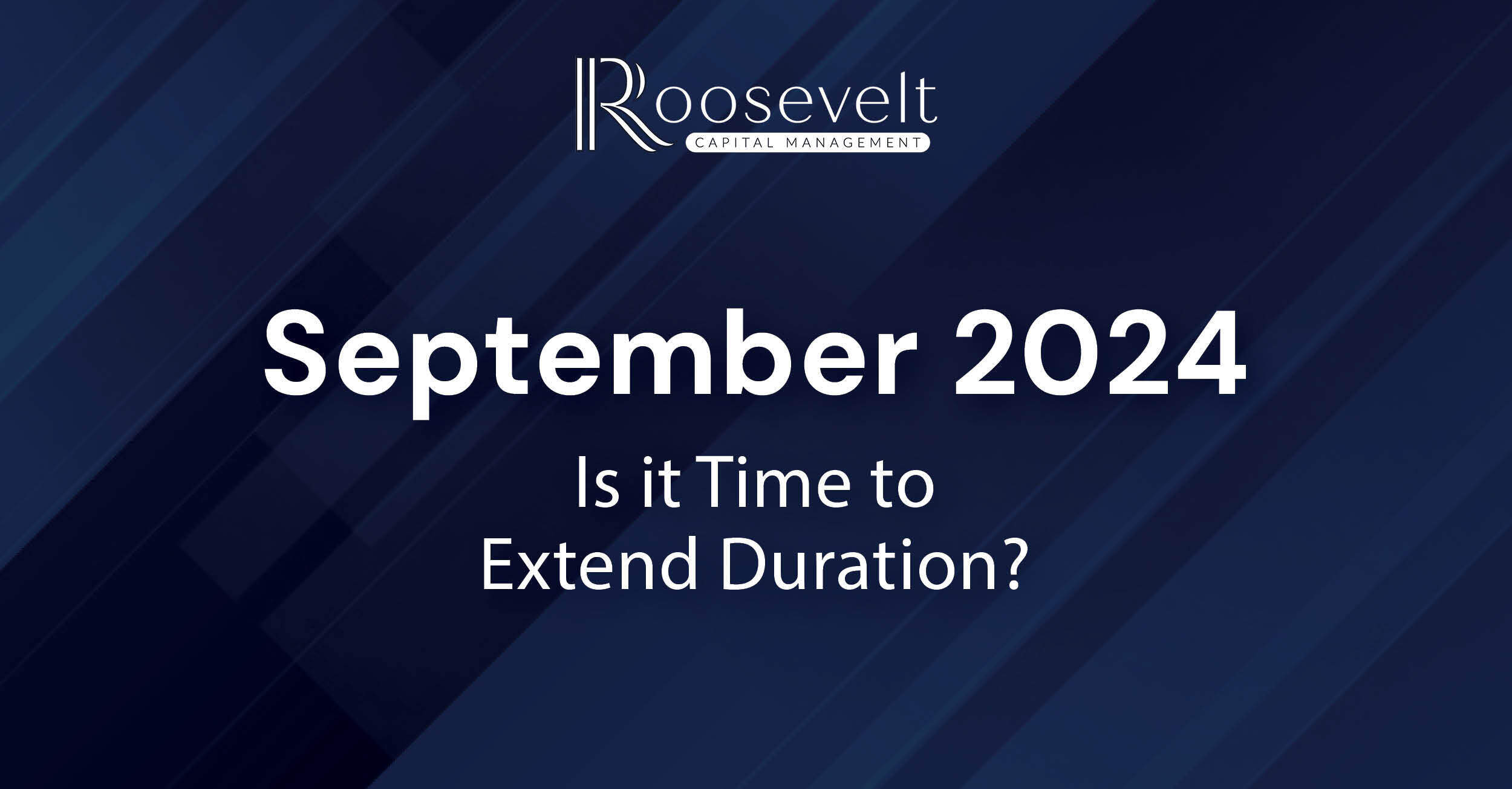 September 2024 - Is It Time to Extend Duration?